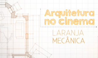 Arquitetura no Cinema – Laranja Mecânica